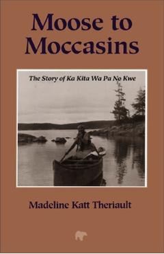 Poza produsului Moose to Moccasins: The Story of Ka Kita Wa Pa No Kwe - Madeline Katt Theriault