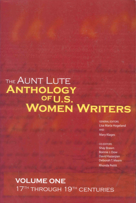 The Aunt Lute Anthology of U.S. Women Writers, Volume One: 17th Through 19th Centuries - Lisa Marie Hogeland