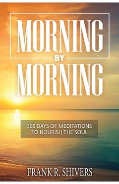 Poza produsului Morning by Morning: 365 Meditations to Nourish the Soul - Frank Ray Shivers
