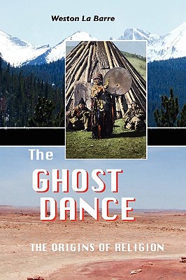 The Ghost Dance: The Origins of Religion - Weston La Barre