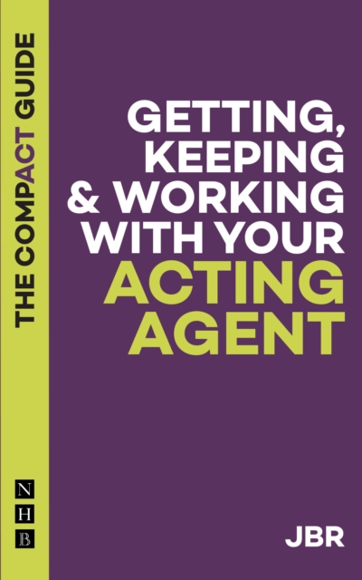 Getting, Keeping & Working with Your Acting Agent: The Compact Guide - J. Br