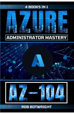 Coperta cărții 'Az-104: Azure Administrator Mastery - Rob Botwright'