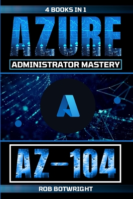 Coperta cărții 'Az-104: Azure Administrator Mastery - Rob Botwright'