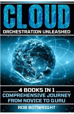 Poza produsului Cloud Orchestration Unleashed: Comprehensive Journey From Novice To Guru - Rob Botwright