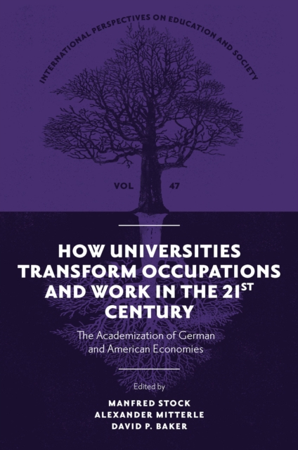 How Universities Transform Occupations and Work in the 21st Century: The Academization of German and American Economies - Manfred Stock