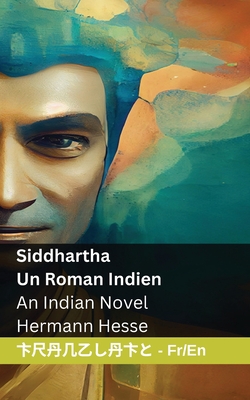 Siddhartha - Un Roman Indien / An Indian Novel: Tranzlaty Française English - Hermann Hesse