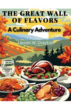 Coperta cărții 'The Great Wall of Flavors: A Culinary Adventure - Lauren W Drayton'