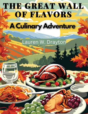 Coperta cărții 'The Great Wall of Flavors: A Culinary Adventure - Lauren W Drayton'