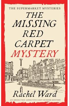 Poza produsului THE MISSING RED CARPET MYSTERY an absolutely addictive cozy murder mystery - Rachel Ward