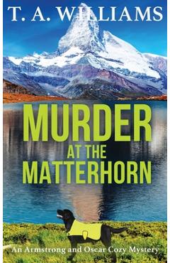Coperta cărții 'Murder at the Matterhorn - T. A. Williams'