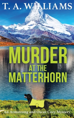 Coperta cărții 'Murder at the Matterhorn - T. A. Williams'