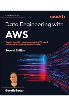 Coperta cărții 'Data Engineering with AWS - Second Edition: Acquire the skills to design and build AWS-based data transformation'