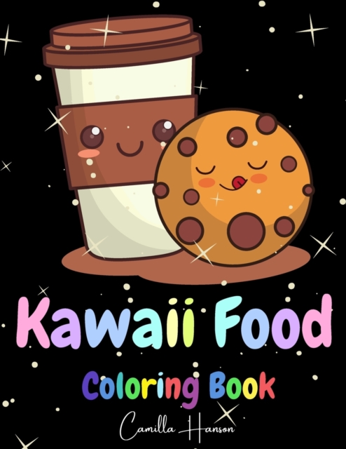 Kawaii Food Coloring Book: Wonderful Kawaii Food Coloring Book Lovable Kawaii Food and Drinks Cute Donut, Cupcake, Candy, Chocolate, Ice Cream, P - Camilla Hanson