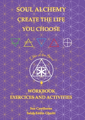 Soul Alchemy Create The Life You Choose Companion Journal: Workbook Exercises and Activities - Sue Cawthorne