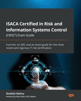 Coperta cărții 'ISACA Certified in Risk and Information Systems Control (CRISC(R)) Exam Guide: A primer on GRC and an exam guide for'