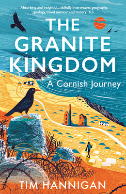 The Granite Kingdom: A Cornish Journey - Tim Hannigan