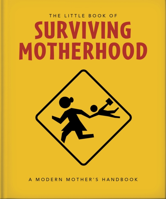 The Little Book of Surviving Motherhood: For Tired Parents Everywhere - Orange Hippo!