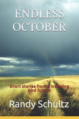 Endless October: Short stories from a traveling bird hunter - Randy Schultz