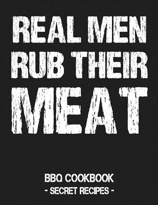 Real Men Rub Their Meat: BBQ Cookbook - Secret Recipes for Men Grey - Pitmaster Bbq