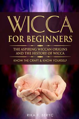 Coperta cărții 'Wicca for Beginners: The Aspiring Wiccan Origins and the History of Wicca the Elements, Gods & Goddes, How to Perform'