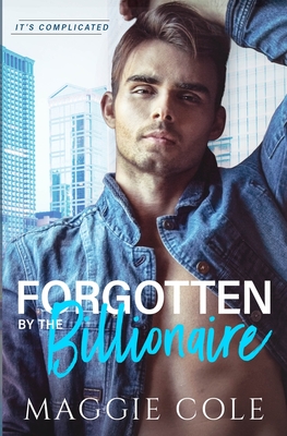 Forgotten by the Billionaire - Maggie Cole