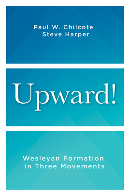 Upward!: Wesleyan Formation in Three Movements - Steve Harper