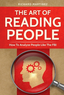 The Art Of Reading People: How To Analyze People Like The FBI - Richard Martinez
