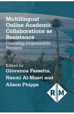 Poza produsului Multilingual Online Academic Collaborations as Resistance: Crossing Impassable Borders - Giovanna Fassetta