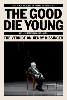 The Good Die Young: The Verdict on Henry Kissinger - Bhaskar Sunkara