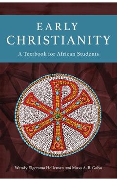 Poza produsului Early Christianity: A Textbook for African Students - Wendy Elgersma Helleman