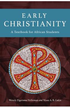Early Christianity: A Textbook for African Students - Wendy Elgersma Helleman