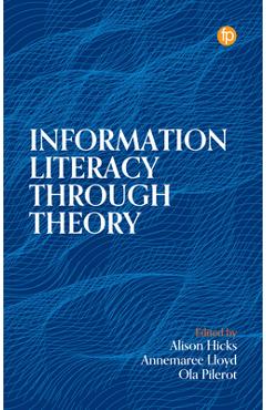 Poza produsului Information Literacy Through Theory - Alison Hicks