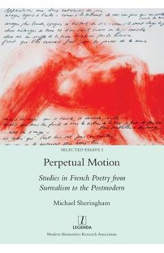 Coperta cărții 'Perpetual Motion: Studies in French Poetry from Surrealism to the Postmodern - Michael Sheringham'