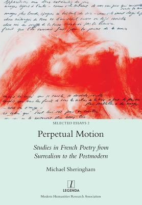 Coperta cărții 'Perpetual Motion: Studies in French Poetry from Surrealism to the Postmodern - Michael Sheringham'
