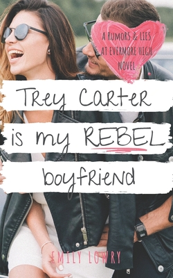 Trey Carter is My Rebel Boyfriend: A Sweet YA Romance - Emily Lowry