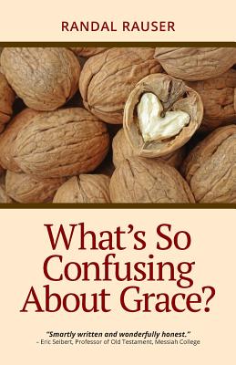 What's So Confusing About Grace? - Randal D. Rauser