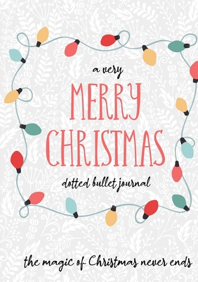 A Very Merry Christmas Dotted Bullet Journal: Cheaper and More Useful than a Card! (Holly) Medium A5 - 5.83X8.27 - Blank Classic