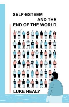 Coperta cărții 'Self-Esteem and the End of the World - Luke Healy'