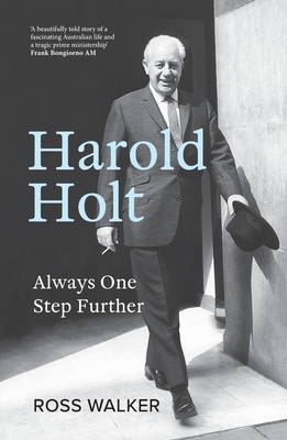 Harold Holt: Always One Step Further - Ross Walker