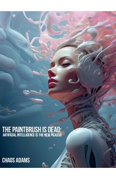 Coperta cărții 'The Paintbrush Is Dead: Artificial Intelligence Is The New Picasso - Nicholas Ryan Lynn'