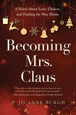 Coperta cărții 'Becoming Mrs. Claus: A Novel About Love, Choices, and Finding the Way Home - P. Jo Anne Burgh'