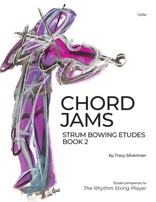 Chord Jams: Strum Bowing Etudes Book 2, Cello - Tracy Scott Silverman