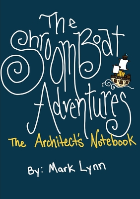 The Shroomboat Adventures: The Architect's Notebook - Mark Lynn