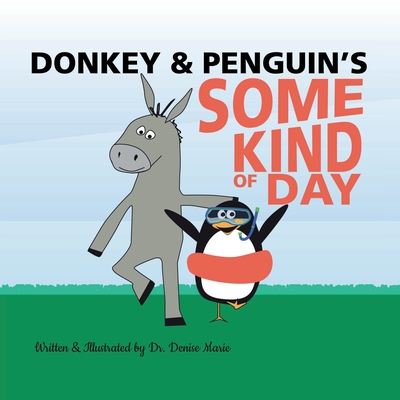 Coperta cărții 'Donkey and Penguin's Some Kind of Day - Denise Marie'