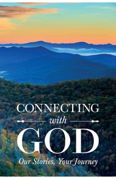 Coperta cărții 'Connecting with God; Our Stories, Your Journey - Sandra Sergeant'