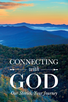 Connecting with God; Our Stories, Your Journey - Sandra Sergeant