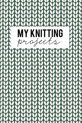 My Knitting Projects: Knitting Paper 4:5 - 125 Pages to Note down your Knitting projects and patterns. - Camille Publishing