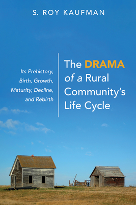 Coperta cărții 'The Drama of a Rural Community's Life Cycle - S. Roy Kaufman'