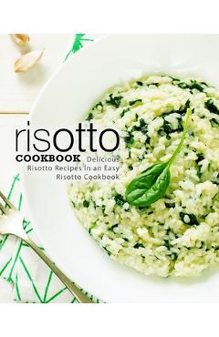 Coperta cărții 'Risotto Cookbook: Delicious Risotto Recipes in an Easy Risotto Cookbook - Booksumo Press'