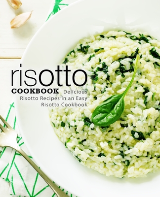 Coperta cărții 'Risotto Cookbook: Delicious Risotto Recipes in an Easy Risotto Cookbook - Booksumo Press'